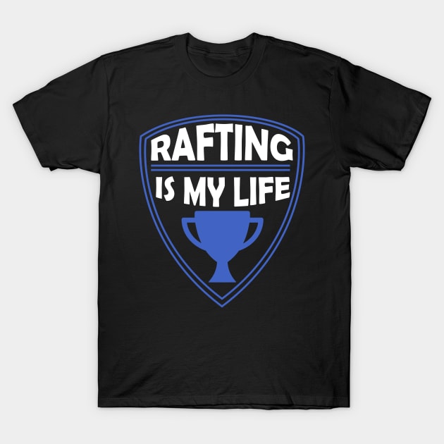 Rafting is my Life Gift T-Shirt by woormle